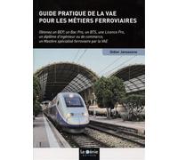 Guide pratique de la VAE pour les métiers ferroviaires Obtenez un BEP, un Bac Pro, un BTS, une Licence Pro, un diplôme d'ingénieur ou de commerce, un Mastère spécialisé ferroviaire par la VAE - Didier
