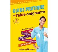 Guide pratique de l'aide-soignante: Soins - Hygiène - Gestes d'urgence - Communication - Ergonomie