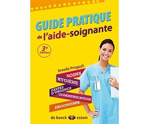 Guide pratique de l'aide-soignante: Soins - Hygiène - Gestes d'urgence - Communication - Ergonomie
