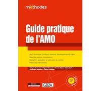Guide pratique de l'AMO: AMO technique, juridique, financier - Marchés publics, concessions, marchés privés