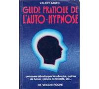 Guide pratique de l'auto-hypnose: Comment développer la mémoire, arrêter de fumer, vaincre la timidité, etc...