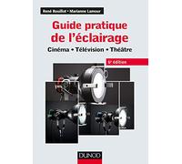 Guide pratique de l'éclairage - 6e éd. - Cinéma, télévision, théâtre: Cinéma - Télévision - Théâtre