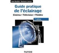 Guide pratique de l'éclairage - 7e éd. - Cinéma, télévision, théâtre René Bouillot (Auteur), Marianne Lamour (Auteur)