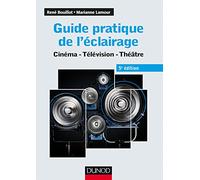 Guide pratique de l'éclairage: Cinéma, télévision, théâtre