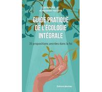 Pour Vivre L'écologie Intégrale - 32 Propositions Ancrées Dans La Foi
