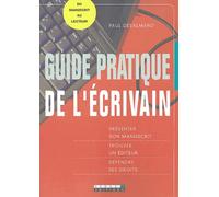 Guide pratique de l'écrivain : Présenter son manuscrit - Trouver un éditeur - Défendre ses droits