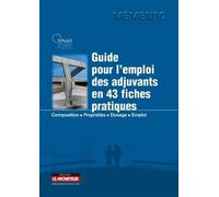 Guide pour l'emploi des adjuvants en 43 fiches pratiques: Composition - Propriétés - Dosage - Emploi
