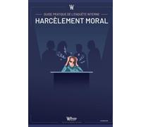 Guide Pratique de l'enquête interne : Harcèlement Moral