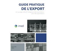 Guide pratique de l'export: Un ouvrage collectif, rédigé par des exportateurs, pour des exportateurs