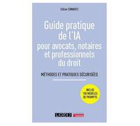 Guide pratique de l'IA pour avocats, notaires et professionnels du droit: Méthodes et pratiques sécurisées - Inclus 100 modèles de prompts