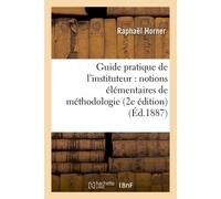 Guide pratique de l'instituteur : notions élémentaires de méthodologie 2e édition - Horner - Hachette Bnf - broché - Livre