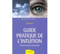 Guide pratique de l'intuition: Comment exploiter son intuition naturelle pour la mettre à son service