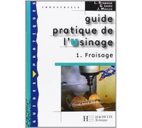 Guide Pratique De L'usinage - Tome 1, Fraisage