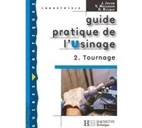 Guide pratique de l'usinage, 2 Tournage - Livre élève - Ed.2006 Joseph Jacob (Auteur), Yves Malesson (Auteur), Daniel Ricque (Auteur)
