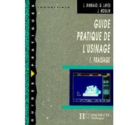 Guide Pratique De L'Usinage. Tome 1, Fraisage