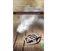 Guide Pratique De Magie Blanche Pour Débutants - Techniques Et Rituels Pour Focaliser L'énergie Magique