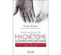 Guide pratique de magnétisme Sophromagnétisme Charly Samson (Auteur)