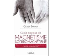 Guide pratique de magnétisme Sophromagnétisme - Charly Samson - Trajectoire Eds - broché - Livre