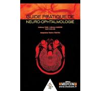 Guide pratique de neuro-ophtalmologie Neil R. Miller (Auteur), Anthony Pane (Auteur), Michael A. Burdon (Auteur), Valérie Touitou (Traduction)