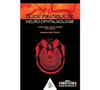 Guide pratique de neuro-ophtalmologie Neil R. Miller (Auteur), Anthony Pane (Auteur), Michael A. Burdon (Auteur), Valérie Touitou (Traduction)