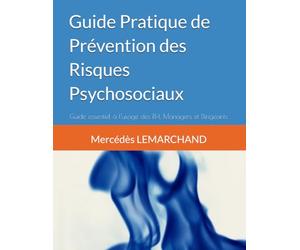 Guide Pratique de Prévention des Risques Psychosociaux: Guide essentiel à l'usage des RH, Managers et Dirigeants