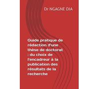 Guide pratique de rédaction d'une thèse de doctorat : du choix de l'encadreur à la publication des résultats de la recherche