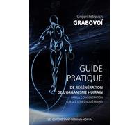 Guide pratique de régénération de l'organisme humain par la concentration sur les séries numériques - Grigori Petrovich Grabovoï - Saint-Germain-Morya Inc - broché - Guide