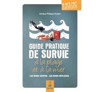 Guide Pratique De Survie À La Plage Et À La Mer - Les Bons Gestes, Les Bons Réflexes