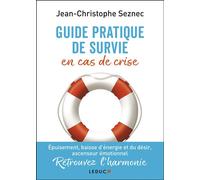 Guide pratique de survie en cas de crise Épuisement, baisse d'énergie et du désir, ascenseur émotionnel. Retrouvez l'harmonie - Jean-Christophe Seznec - Leduc S. - broché - Guide