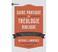 Guide pratique de théologie biblique: Un manuel pour appliquer la Bible à la vie d'Église et au ministère pastoral