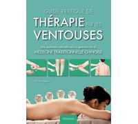 Guide Pratique De Thérapie Par Les Ventouses - Une Approche Naturelle Vers La Guérison Via La Médecine Traditionelle Chinoise