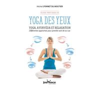 Guide pratique de yoga des yeux: Yoga, ayurvéda et relaxation. Différentes approches pour prendre soin vue