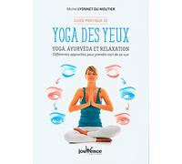 Guide pratique de yoga des yeux: Yoga, ayurvéda et relaxation. Différentes approches pour prendre soin vue