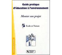 Guide pratique d'éducation à l'environnement : Monter son projet