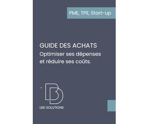 Guide pratique des achats: Comprendre, s’organiser, contrôler ses coûts et sécuriser ses marges en 2h (PME, TPE, Start-up)