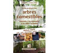 Guide pratique des arbres comestibles: Apprendre à les reconnaître et les utiliser facilement. Méthode OSAPIC : outils, soins, alimentation, propreté, ignition, colorant.