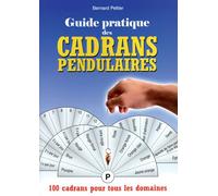 Guide pratique des cadrans pendulaires - 100 cadrans pour tous les domaines