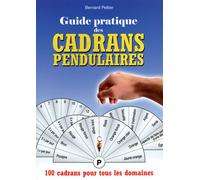 Guide pratique des cadrans pendulaires - 100 cadrans pour tous les domaines Plus de 100 cadrans pour tous les domaines - Bernard Peltier - Cristal Eds - broché - Guide