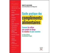 Guide pratique des compléments alimentaires Comment les utiliser pour prendre en charge les maladies les plus courantes - Brigitte Karleskind - Thierry Souccar Eds - broché - Guide