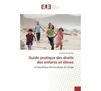 Guide pratique des droits des enfants et eleves En Republique democratique du Congo - Onesime Kangomba - Universitaires Europeennes - broché - Guide