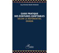 Guide pratique des écritures comptables selon le référentiel OHADA - Guy Christian Basile Atangana - L'harmattan - broché - Guide