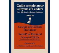 Guide Pratique des élections en Haïti Tome 3: Gestion des Conflits Électoraux Et Suivi Post-Électoral