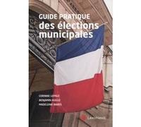 Guide pratique des elections municipales Madeleine Babes (Auteur), Benjamin Huglo (Auteur), Corinne Lepage (Auteur)