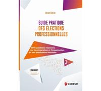 Guide pratique des élections professionnelles secteurs privé et public 268 questions pour sécuriser le processus électoral, connaître la réglementation, respecter la législation - Henri Grego - Gereso