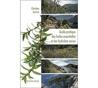 Guide pratique des huiles essentielles et des hydrolats corses - Christian Escriva - Amyris Eds - broché - Guide