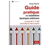 Guide pratique des installations électriques extérieures: La norme NF C 17-200 commentée et mise en oeuvre