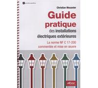 Guide pratique des installations électriques extérieures La norme NF C 17-200 commentée et mise en oeuvre - Christian Mousnier - Afnor - broché - Guide