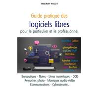 Guide pratique des logiciels libres L'informatique du quotidien pour le particulier et le professionnel - Thierry Pigot - Puits Fleuri - broché - Guide