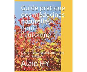Guide pratique des médecines naturelles pour l’automne: Les réflexes naturels pour une bonne rentrée