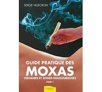 Guide pratique des Moxas Tome 1 - Organes et zones douloureuses